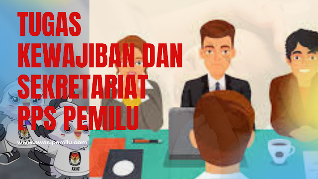 Tugas dan Kewajiban Sekretariat PPS Pemilu serta Pilkada 2024 berdasarkan Peraturan Komisi Pemilihan Umum (PKPU) Nomor 8 Tahun 2022 Tentang Pembentukan dan Tata Kerja Badan Adhoc Penyelenggara Pemilu dan Pilkada.